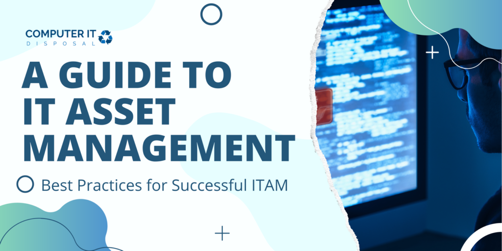 A Guide to IT Asset Management – Tips to Make the Most of ITAM