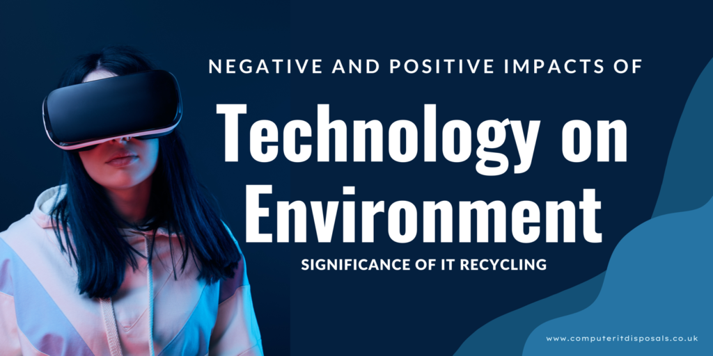 Negative Impacts of Technology on Environment – The Significance of IT Recycling
