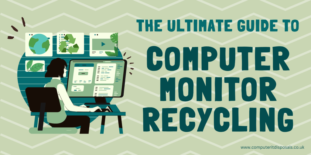 The Ultimate Guide to Recycling Computer Monitors – Why Is It Important?