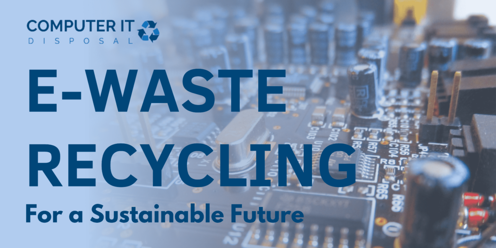 Why is Corporate E-Waste Recycling Must for a Sustainable Future?