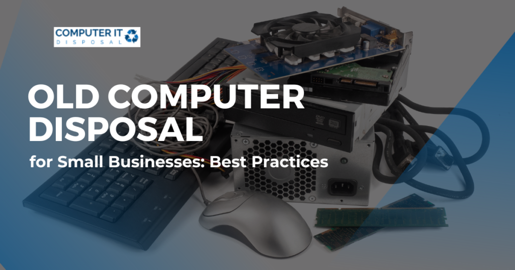 Old Computer Disposal for Small Businesses: Best Practices