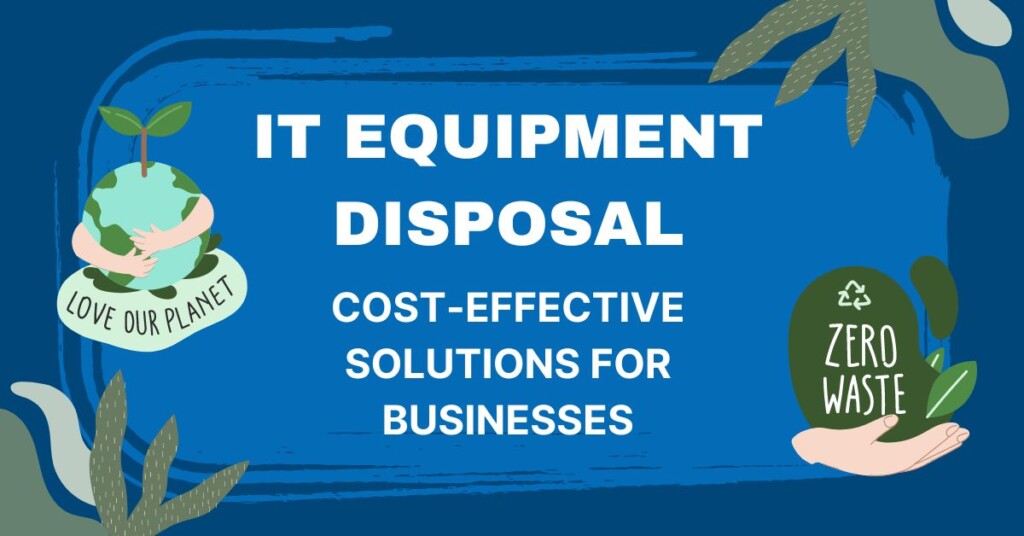 IT Equipment Disposal: Cost-Effective Solutions for Businesses