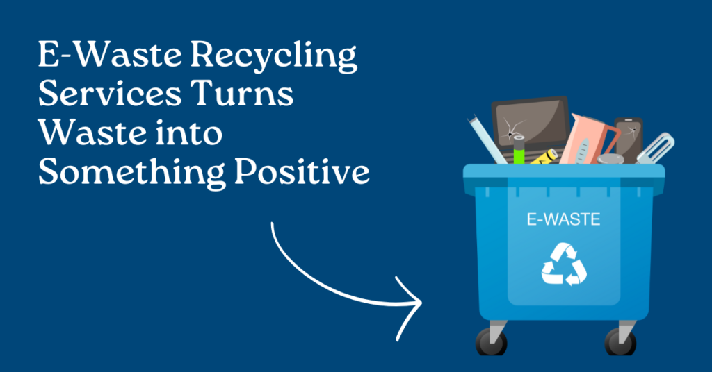 E-Waste Recycling Services Turns Waste into Something Positive