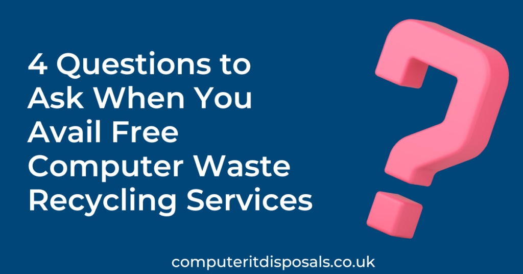 4 Questions to Ask When You Avail Free Computer Waste Recycling Services