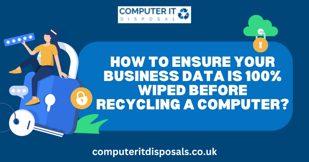 How to Ensure Your Business Data is 100% Wiped Before Recycling a computer?