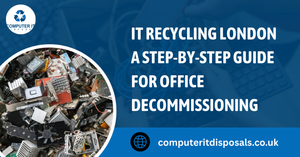 IT Recycling London: A Step-by-Step Guide for Office Decommissioning