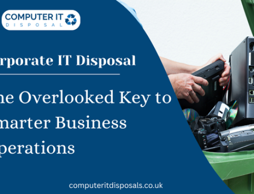 Corporate IT Disposal – The Overlooked Key to Smarter Business Operations